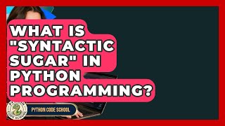 What Is "syntactic Sugar" In Python Programming? - Python Code School