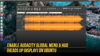 Linux Tip: Enable Audacity Global Menu and HUD (Heads Up Display) on Ubuntu Unity + KDE Plasma