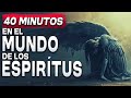 El Mundo De Los ESPÍRITUS  |  No Creerás Lo Que Hay Allí