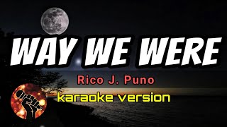 WAY WE WERE - RICO J PUNO (karaoke version)