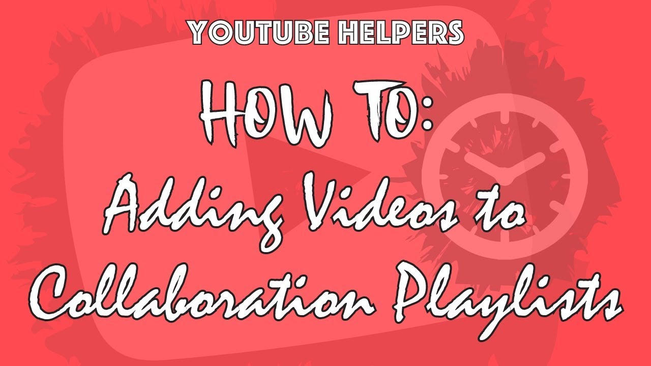 How To Add Videos To A Collaboration Playlist - YouTube