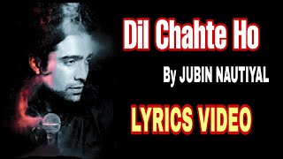 Dil❤️ Chahte Ho 📝Lyrics🎶 | Jubin nautiyal , Payal Dev , Mandi Takhar | A.M Turaj, Navjit Buttar