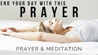END YOUR DAY WITH GOD | Blessed & Peaceful Evening Prayer - Bed Time Prayer & Sleep Meditation