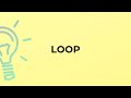 What is the meaning of the word LOOP?