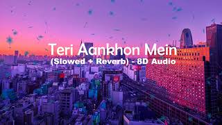 Teri Aankhon Mein | Darshan R | (Slowed+Reverb) 8D | 🎧USE HEADPHONES🎧| Pearl V, Divya K
