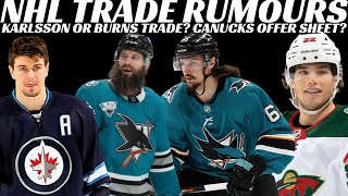 Huge NHL Trade Rumours - Karlsson, Burns, Scheifele & Canucks Offer Sheet Coming?