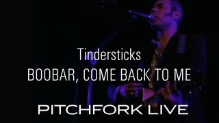 Tindersticks - Boobar, Come Back To Me - Pitchfork Live