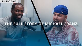 The Full Story Of Michael Franz | | #BCAP Episode #042