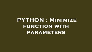 PYTHON : Minimize function with parameters