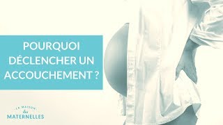 Pourquoi déclencher un accouchement ? - La Maison des Maternelles #LMDM