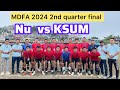 2nd Quarter final NU 🔵VS KSUM🔴 ||MDFA || 2024