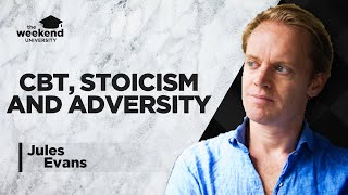CBT, Stoicism & Overcoming Adversity - Jules Evans