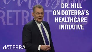 Dr. Hill Discusses doTERRA's Healthcare Initiative