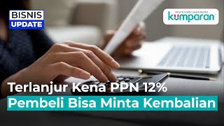 Pembeli yang Kadung Kena PPN 12% Bisa Minta Kembalian, Begini Caranya