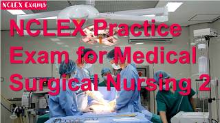 NCLEX Practice Exam for Medical Surgical Nursing 2 (32)