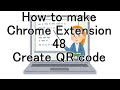 How to make Chrome Extension 48 Create QR code