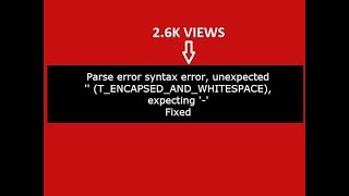 Parse error syntax error, unexpected '' T ENCAPSED AND WHITESPACE, expecting ' ' in php:(Fixed)