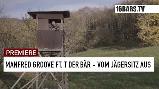 Manfred Groove feat. T der Bär - Vom Jägersitz aus (16BARS.TV PREMIERE)