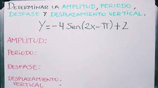 DETERMINAR LA AMPLITUD, PERÍODO, DESFASE Y DESPLAZAMIENTO VERTICAL.