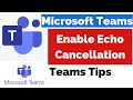 How To Enable Echo Cancellation in Microsoft Teams || Echo During Meeting Calls in Microsoft Teams.