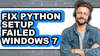 How to Fix Python Setup Failed Windows 7 (easy Method)