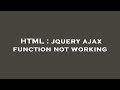 HTML : jquery ajax function not working