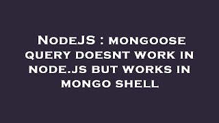 NodeJS : mongoose query doesnt work in node.js but works in mongo shell