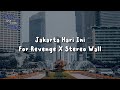 For Revenge x Stereo Wall - Jakarta Hari Ini (Lirik Video)