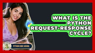 What Is The Python Request-response Cycle? - Python Code School