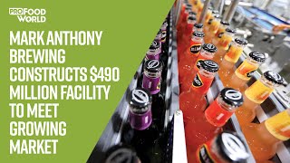 Mark Anthony Brewing Constructs $490 Million Facility to Meet Growing Eastern U.S. Market