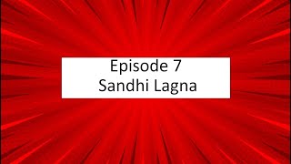 Episode 7- Sandhi Lagna