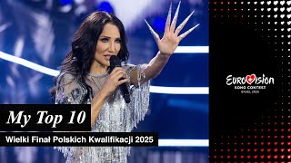 🇵🇱 Wielki Finał Polskich Kwalifikacji 2025 (Poland) - My Top 10 / Eurovision 2025