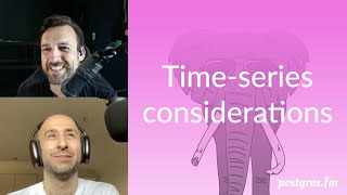 Time-series considerations | Postgres.FM 141 | #PostgreSQL #Postgres podcast