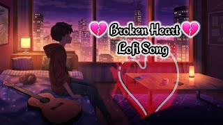 💔  Broken Heart  💔  // Lofi Song In Hindi  🔥🔥 // Titan Nag