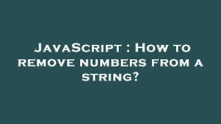 JavaScript : How to remove numbers from a string?