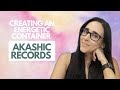 Creating an Energetic Container within an Akashic Records Reading | Lorena Espiga Wellness