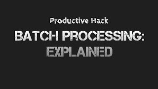 How To Be Productive: Batch Processing