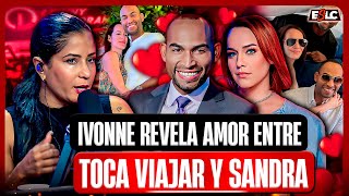 IVONNE PERALTA CONFIESA TODO DEL AMOR DE TOCA VIAJAR Y SANDRA PALMETT “ESTAN MAJANDO Y NO AJO”