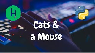 26 - Cats and a Mouse | Implementation | Hackerrank Solution | Python