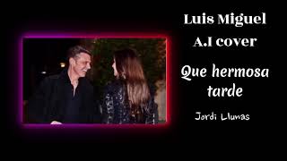 Luis Miguel - Que hermosa tarde [A.I] by Jordi Llunas