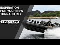 Inspiration for your new Tornado® RIB