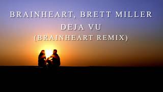 Brainheart, Brett Miller - Deja Vu (Brainheart Remix)