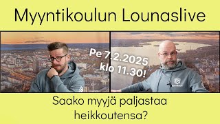 Saako myyjä paljastaa heikkoutensa? – Myyntikoulun Lounaslive 7.2.2025