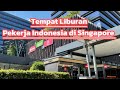 Tempat Liburan Pekerja Indonesia di Singapore