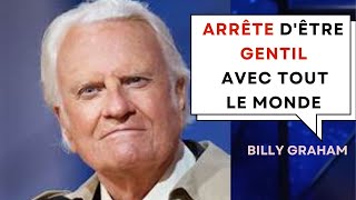 Arrête d'être gentil avec tout le monde - Ps Billy Graham