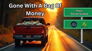 Gone With A Bag Of Money - Pastor Darren Godsoe