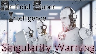 Artificial SuperIntelligence (Singularity Warning)