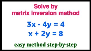 matrix inversion method | matrix inversion method 3x-4y=4 x+2y=8