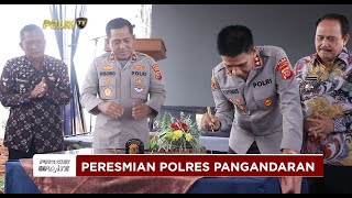 PRESISI UPDATE : KAPOLDA JABAR RESMIKAN POLRES PANGANDARAN 11/01/2025 12.00