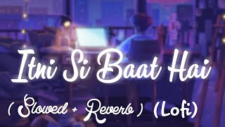 Itni Si Baat Hai- ( Slowed+reverb),(Lo-fi) use 🎧🎧 Headphones for better experience